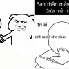 Mãi là anh em meme độc lạ cho hội bạn thân lầy lội