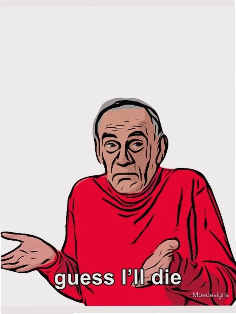 Die meme dying inside