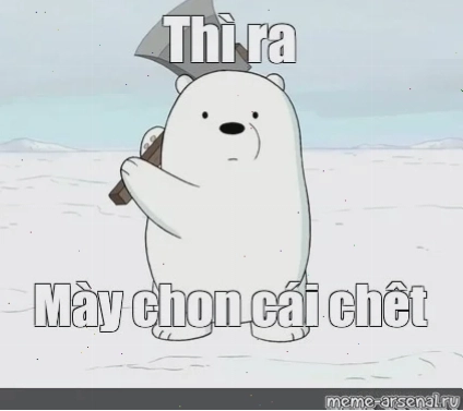 thì ra mày chọn cái chết meme độc đáo