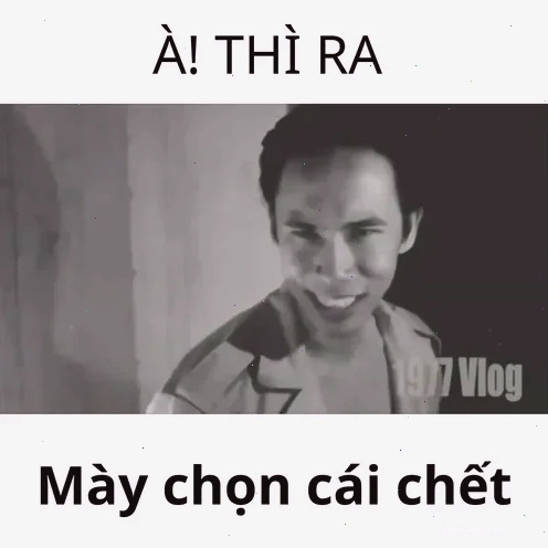 thì ra mày chọn cái chết meme trong giao tiếp